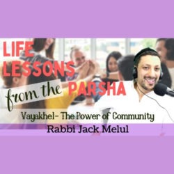 Life Lessons from the Parsha, Parshat Vayakhel with Rabbi Jack Melul